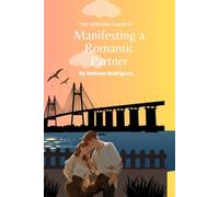 The Ultimate Guide to Manifesting a Romantic Partner: Attracting the Best Partner for You With the Law of Attraction