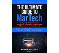 The Ultimate Guide To MarTech: Navigating The Landscape of Technolog For Enhanced Effeciency And Revenue Growth