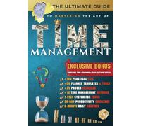 The Ultimate Guide to Mastering Time Management: Proven Strategies to Boost Productivity, Overcome Procrastination, and Take Control of Your Time: 1