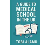 The Ultimate Guide to Medical School in the UK