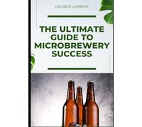 The Ultimate Guide to Microbrewery Success