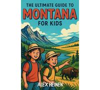 The Ultimate Guide to Montana for Kids: Discover Montana’s Parks, Cities, Traditions, and Natural Wonders in this Chapter Book for Kids 8-12