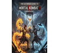 The Ultimate Guide to Mortal Kombat 11 (Unofficial).