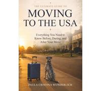 The Ultimate Guide to Moving to the USA: Everything You Need to Know Before, During, and After Your Move