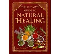 The Ultimate Guide to Natural Healing: Plant-Based Remedies, Herbal Teas & Healing Recipes for Total Body Support