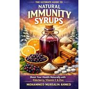 The Ultimate Guide to Natural Immunity Syrups: Boost Your Health Naturally with Elderberry, Vitamin C & Zinc