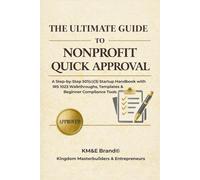 The Ultimate Guide to Nonprofit Quick Approval: A Step-by-Step 501(c)(3) Startup Handbook with IRS 1023 Walkthroughs, Templates & Beginner Compliance Tools