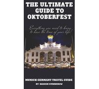 The Ultimate Guide to Oktoberfest: Munich Germany Travel Guide [Lingua Inglese]-