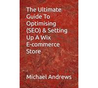 The Ultimate Guide To Optimising (SEO) & Setting Up A Wix E-commerce Store