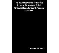 The Ultimate Guide to Passive Income Strategies: Build Financial Freedom with Proven Methods: Unlock Multiple Income Streams and Achieve Lasting Financial Success
