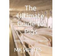 The Ultimate Guide to Pigs: Breeds, Behavior, Farming, and Care