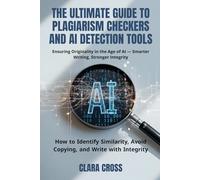 The Ultimate Guide to Plagiarism Checkers and AI Detection Tools: How to Identify Similarity, Avoid Copying, and Write with Integrity