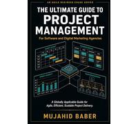 The Ultimate Guide to Project Management - for Software and Digital Marketing Agencies: A Globally Applicable Guide for Agile, Efficient, and Scalable Project Delivery