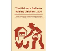 The Ultimate Guide to Raising Chickens 2026: Daily record of egg production, flock health and vaccination, and daily maintenance of the henhouse.