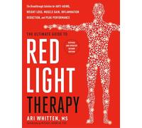 The Ultimate Guide to Red Light Therapy : The Breakthrough Solution for Anti-Aging, Weight Loss, Muscle Gain, Inflammation Reduction and Peak Performance