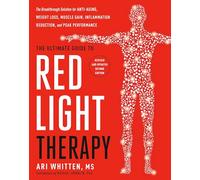 The Ultimate Guide to Red Light Therapy: The Breakthrough Solution for Anti-aging, Weight Loss, Muscle Gain, Inflammationreduction, and Peak Performance