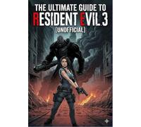 The Ultimate Guide to Resident Evil 3 (Unofficial).