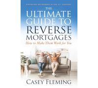 The Ultimate Guide to Reverse Mortgages: How to Make Them Work for You