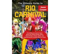 The Ultimate Guide to Rio Carnival: Everything You Need to Know About the Samba Parades, Bloco Street Parties, Tickets, Safety, and Experiencing the Greatest Show on Earth