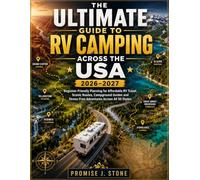 The Ultimate Guide to RV Camping Across the USA 2026-2027: Beginner-Friendly Planning for Affordable RV Travel, Scenic Routes, Campground Guides and Stress-Free Adventures Across All 50 States