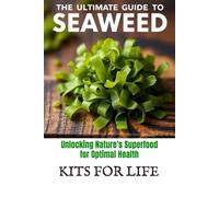 The Ultimate Guide to Seaweed: Unlocking Nature's Superfood for Optimal Health