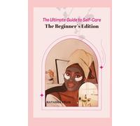 The Ultimate Guide to Self-Care: The Beginner’s Edition