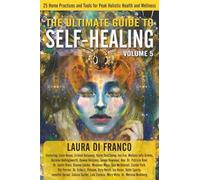 The Ultimate Guide to Self-Healing: 25 Home Practices and Tools for Peak Holisti