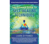 The Ultimate Guide to Self-Healing Techniques: 25 Home Practices & Tools for Pea