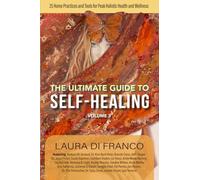 The Ultimate Guide to Self-Healing Volume 3: 25 Home Practices & Tools for Peak