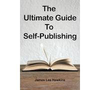 The Ultimate Guide To Self-Publishing