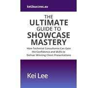 The Ultimate Guide to Showcase Mastery: How Technical Consultants Can Gain the Confidence and Skills to Deliver Winning Client Presentations