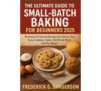The Ultimate Guide to Small-Batch Baking for Beginners 2025: small batch baking cookbook, easy desserts for one or two, mini baking recipes simple,one bowl small batch baking, bake just enough no lef