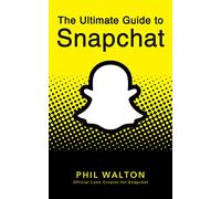 The Ultimate Guide to Snapchat