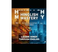 The Ultimate Guide to Speaking Hindi using Hinglish: Learn Hindi Through English