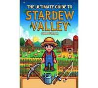 The Ultimate Guide to Stardew Valley (Unofficial).