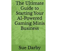 The Ultimate Guide to Starting Your AI-Powered Gaming Minis Business