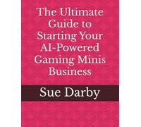 The Ultimate Guide to Starting Your AI-Powered Gaming Minis Business