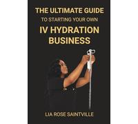 The Ultimate Guide to Starting Your Own IV Hydration Business