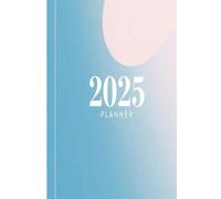 The Ultimate Guide to Success: Your 2025 Planner for Purposeful Living and Goal Achievement