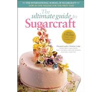 The Ultimate Guide to Sugarcraft: The International School of Sugarcraft