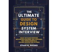 The Ultimate Guide to System Design Interview: Crack the FAANG Interview with Proven Strategies, Real-World Examples & Scalable Architecture Patterns