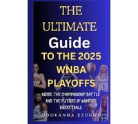The Ultimate Guide to the 2025 WNBA Playoffs: Inside the Championship Battle and the Future of Women's Basketball