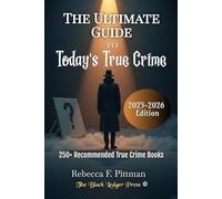 The Ultimate Guide to Today's True Crime: 250+ Recommended True Crime Books