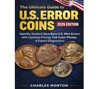 The Ultimate Guide to U.S. Error Coins (2026 Edition): Identify, Grade & Value Rare U.S. Mint Errors with Updated Pricing, Full-Color Photos & Expert Diagnostics
