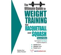 The Ultimate Guide to Weight Training for Racquetball & Squash: 2nd Edition
