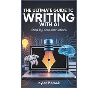 The Ultimate Guide to Writing with AI: A Step-by-Step Instructions: Learn How to Use ChatGPT to Overcome Writer’s Block, Create Compelling Content, and Publish Your Book Fast