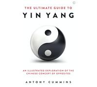 The Ultimate Guide to Yin Yang: An Illustrated Exploration of the Chinese