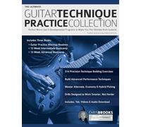 The Ultimate Guitar Technique Practice Collection: Perfect Warm-Ups & Developmental Programs to Make You The Ultimate Rock Guitarist