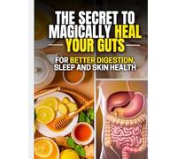 The Ultimate Gut Health Guide: Heal Your Gut Naturally, Improve Digestion, Sleep & Skin - Recipes, and Lifestyle Tips: Discover the Secret to Better Digestion and Reduced Bloating