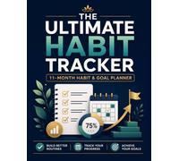 The Ultimate Habit Tracker: 11-Month Habit & Goal Planner to Build Better Routines, Track Daily Progress, Reflect Monthly, and Achieve Your Goals
